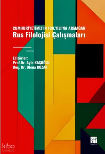 CUMHURİYETİMİZ İN 100 YILI NA ARMAĞAN Rus Filolojisi Çalışmaları Editörler Prof Dr Ayla KAŞOĞLU Doç Dr Olena KOZAN