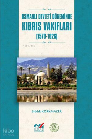 Osmanlı Devleti Döneminde Kıbrıs Vakıfları 1570 1826