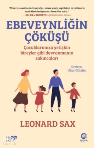 Ebeveynliğin Çöküşü Çocuklarımıza Yetişkin Bireyler Gibi Davranmanın Sakıncaları