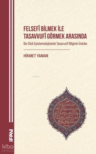 Felsefi Bilmek ile Tasavvufî Görmek Arasında