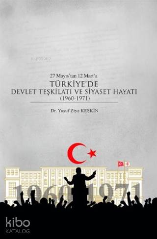 27 Mayıs tan 12 Mart a Türkiye de Devlet Teşkilatı ve Siyaset Hayatı 1960 1971