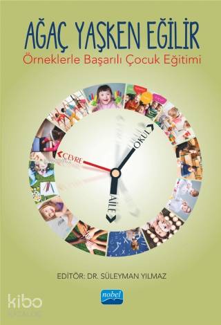 Ağaç Yaşken Eğilir Örneklerle Başarılı Çocuk Eğitimi
