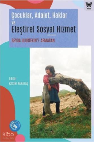 Çocuklar Adalet Haklar ve Eleştirel Sosyal Hizmet Sevda Uluğtekin e Armağan