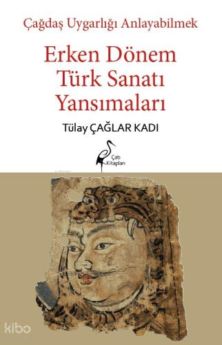 Çağdaş Uygarlığı Anlayabilmek Erken Dönem Türk Sanatı Yansımaları
