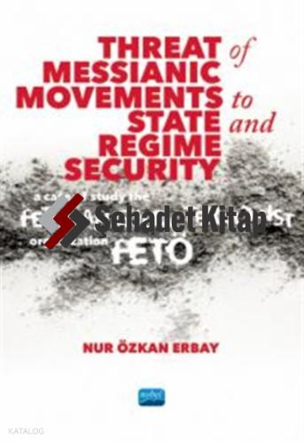 Threat of Messianic Movements to State and Regime Security A Case Study of the Fetullah Gülen Terrorist Organization FETÖ