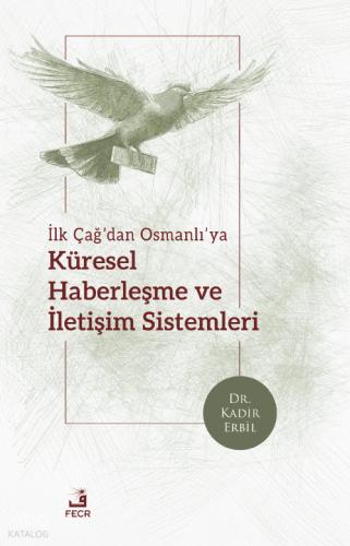 İlk Çağ dan Osmanlı ya Küresel Haberleşme ve İletişim Sistemleri