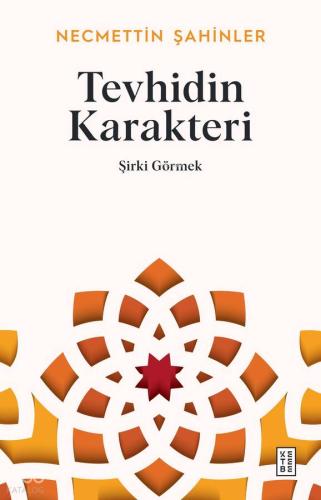 Tevhidin Karakteri Şirki Görmek