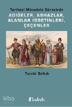Tarihsel Mücadele Sürecinde Adığeler Abhazlar Alanlar Osetinler Çeçenler