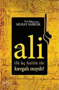 Hz Ali İlk Üç Halife ile Kavgalı mıydı