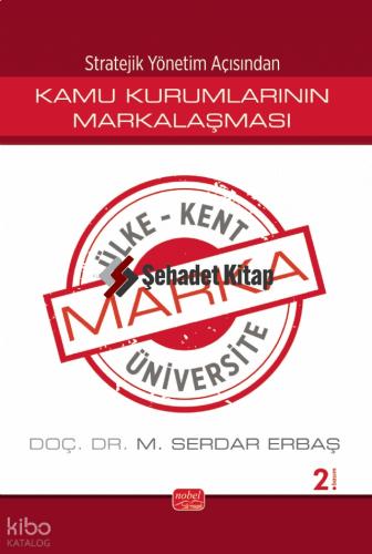 Stratejik Yönetim Açısından KAMU KURUMLARININ MARKALAŞMASI Marka Ülke Marka Kent Marka Üniversite