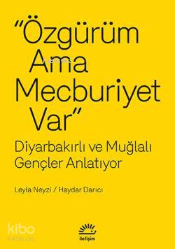 Özgürüm Ama Mecburiyet Var Diyarbakırlı ve Muğlalı Gençler Anlatıyor