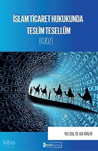 İslam Ticaret Hukukunda Teslim Tesellüm Kabz