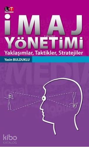 İmaj Yönetimi Yaklaşımlar Taktikler Stratejiler
