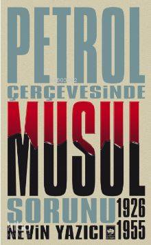 Ötüken Kitap Petrol Çerçevesinde Musul Sorunu Nevin Yazıcı