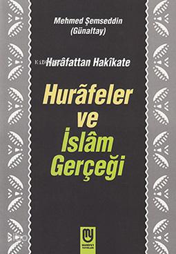 Hurafattan Hakikate Hurafeler ve İslam Gerçeği