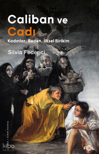 Caliban ve Cadı Kadınlar Beden İlksel Birikim