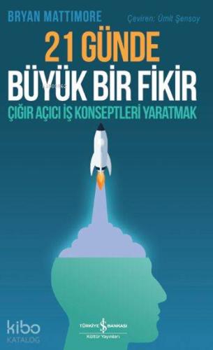21 Günde Büyük Bir Fikir Çığır Açıcı İş Konseptleri Yaratmak