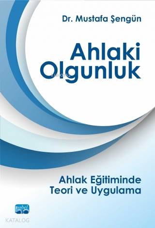 Ahlaki Olgunluk Ahlak Eğitiminde Teori ve Uygulama