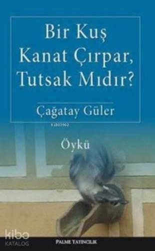 Bir Kuş Kanat Çırpar Tutsak Mıdır
