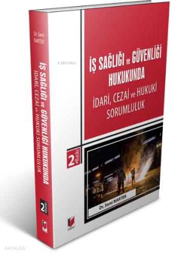İş Sağlığı ve Güvenliği Hukukunda İdari Cezai ve Hukuki Sorumluluk