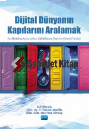 DİJİTAL DÜNYANIN KAPILARINI ARALAMAK Farklı Bakış Açılarından Dijitalleşme Üzerine Güncel Yazılar