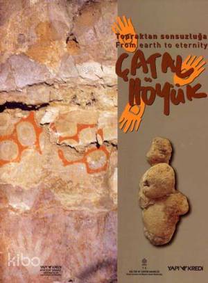 Topraktan Sonsuzluğa Çatalhöyük