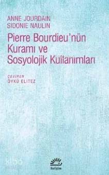 Pierre Bourdieu nün Kuramı ve Sosyolojik Kullanımları