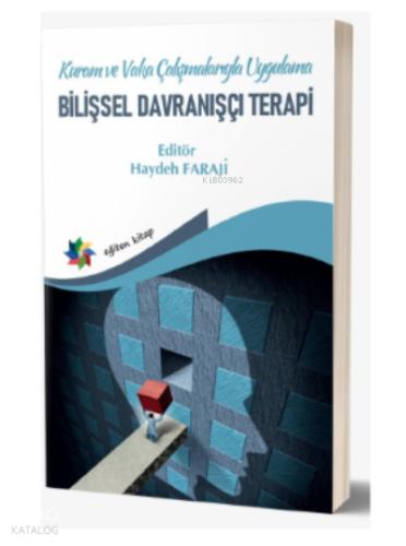 Kuram Ve Vaka Çalışmalarıyla Uygulama Bilişsel Davranışçı Terapi