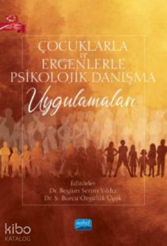 Çocuklarla ve Ergenlerle Psikolojik Danışma Uygulamaları