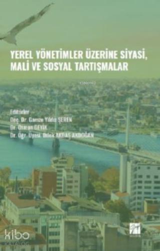 Yerel Yönetimler Üzerine Siyasi Mali ve Sosyal Tartışmalar Doç Dr Gamze Yıldız ŞEREN Dr Osman GEYİK Dr Öğr Üyesi Dilek AKBAŞ AKDOĞAN
