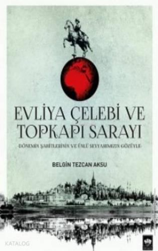 Ötüken Kitap Evliya Çelebi ve Topkapı Sarayı Belgin Tezcan Aksu