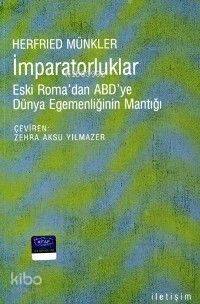 İmparatorluklar Eski Roma dan ABD ye Dünya Egemenliğinin Mantığı