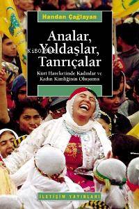 Analar Yoldaşlar Tanrıçalar Kürt Hareketinde Kadınlar ve Kadın Kimliğinin Oluşumu