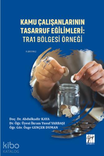 Kamu Çalışanlarının Tasarruf Eğilimleri TRA1 Bölgesi Örneği