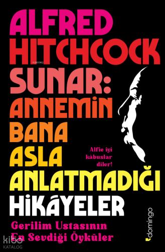 Alfred Hitchcock Sunar Annemin Bana Asla Anlatmadığı Hikâyeler