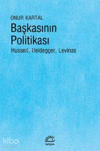 Başkasının Politikası Husserl Heidegger Levinas
