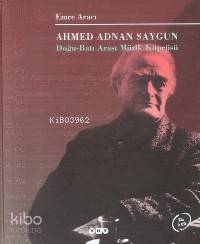 Ahmed Adnan Saygun Doğu Batı Arası Müzik Köprüsü