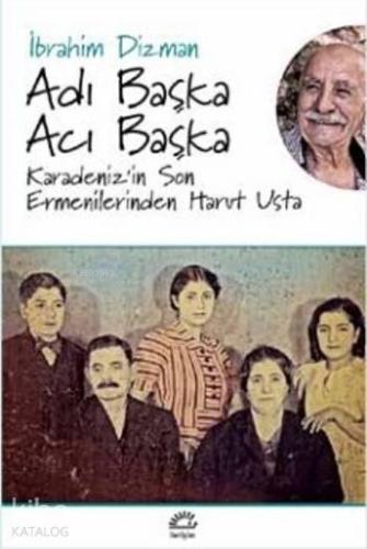 Adı Başka Acı Başka Karadeniz in Son Ermenilerinden Harut Usta