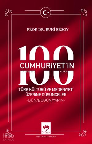 Cumhuriyet in 100 Yılında Türk Kültürü ve Medeniyeti Üzerine Düşünceler