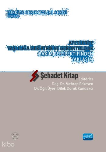 Afetlerde Yaşlılığa Geriatrik ve Gerontolojik Bakım Perspektifinden Yaklaşım