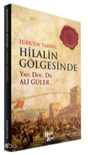 Türkün Tarihi Hilalin Gölgesinde