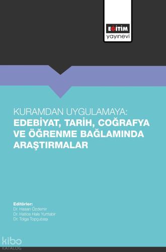 Kuramdan Uygulamaya Edebiyat Tarih Coğrafya ve Öğrenme Bağlamında Araştırmalar