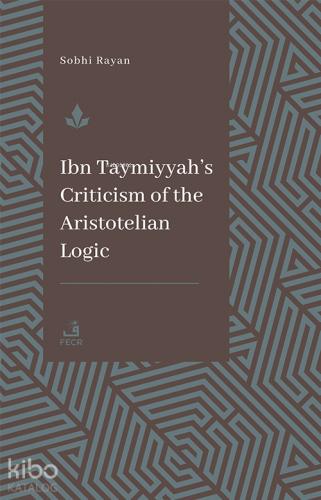 İbn Teymiyye nin Aristoteles Mantığına Yönelik Eleştirisi