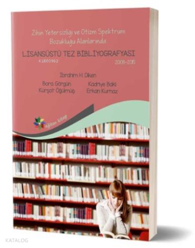 Zihin Yetersizliği ve Otizm Spektrum Bozukluğu Alanlarında Lisansüstü Tez Bibliyografisi 2008 2015