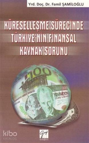 Küreselleşme Sürecinde Türkiye nin Finansal Kaynak Sorunu