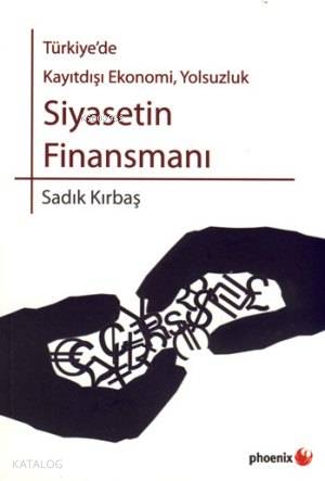 Türkiye de Kayıtdışı Ekonomi Yolsuzluk Siyasetin Finansmanı