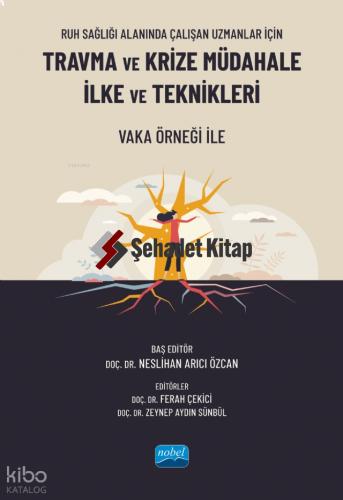 Ruh Sağlığı Alanında Çalışan Uzmanlar İçin Travma ve Krize Müdahale İlke ve Teknikleri Vaka Örneği İle