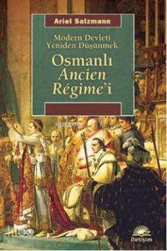 Osmanlı Ancien Regime i Modern Devleti Yeniden Düşünmek