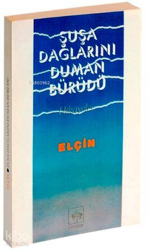 Ötüken Kitap Şuşa Dağlarını Duman Bürüdü Elçin