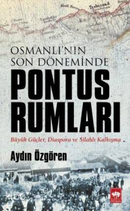Osmanlı nın Son Döneminde Pontus Rumları